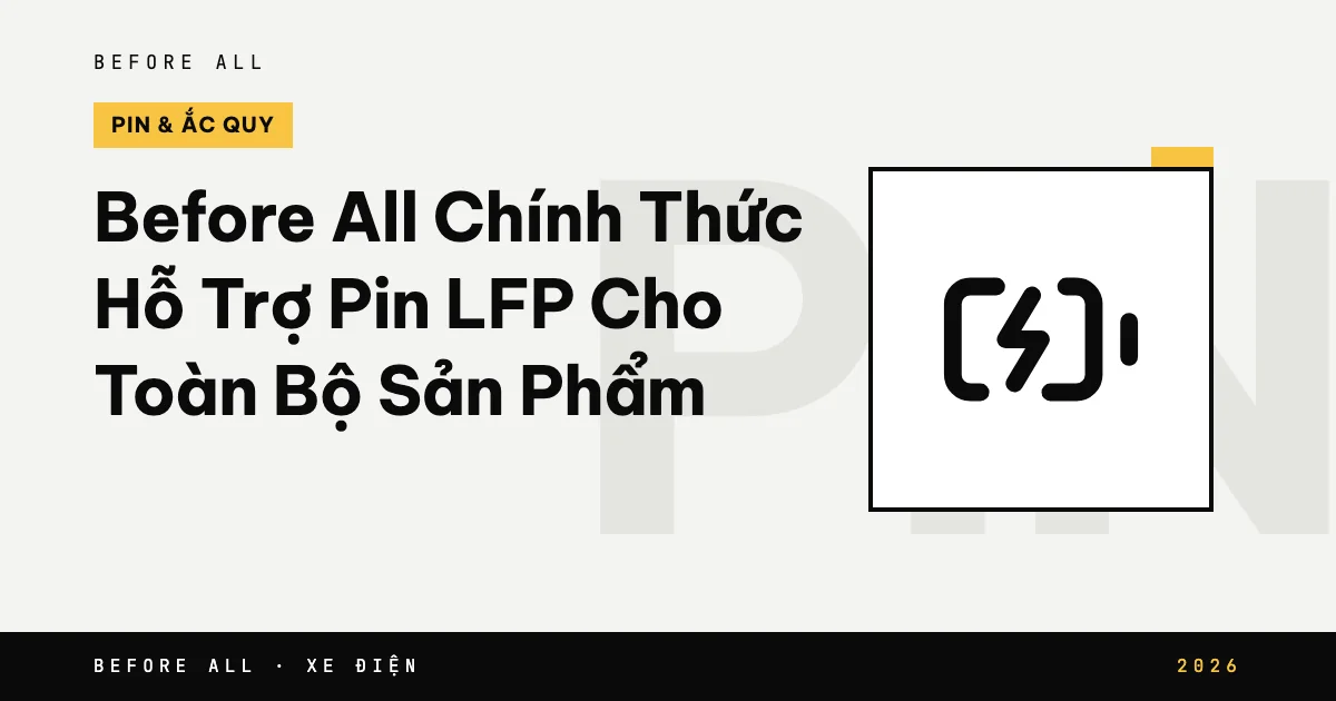 Ảnh bìa bài "Before All Chính Thức Hỗ Trợ Pin LFP Cho Toàn Bộ Sản Phẩm" của Before All