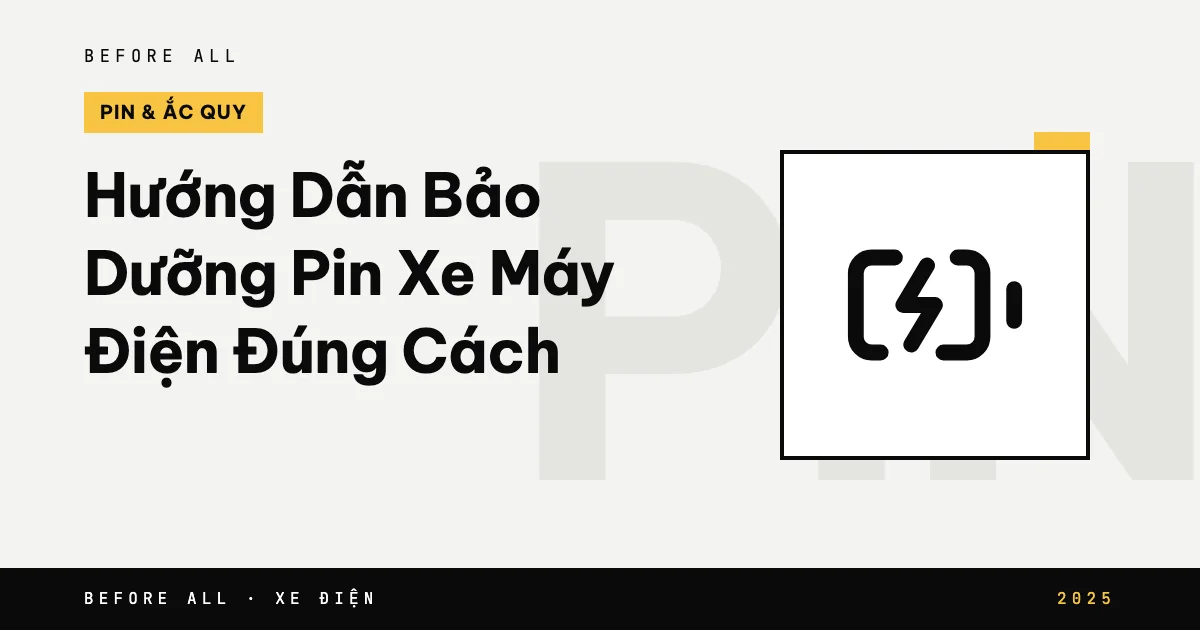 Hướng Dẫn Bảo Dưỡng Pin Xe Máy Điện Đúng Cách