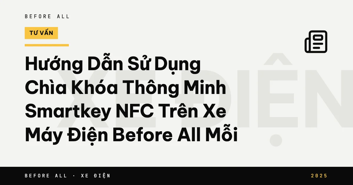 Ảnh bìa bài "Hướng Dẫn Sử Dụng Chìa Khóa Thông Minh Smartkey NFC Trên Xe Máy Điện Before All Mỗi" của Before All
