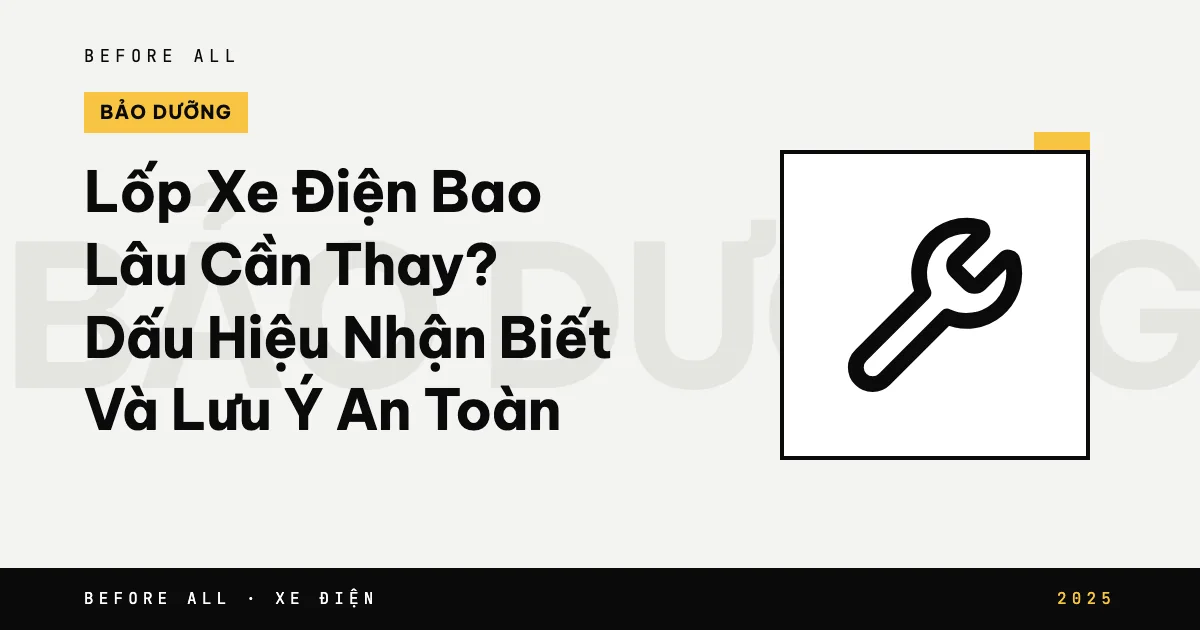 Lốp Xe Điện Bao Lâu Cần Thay? Dấu Hiệu Nhận Biết Và Lưu Ý An Toàn