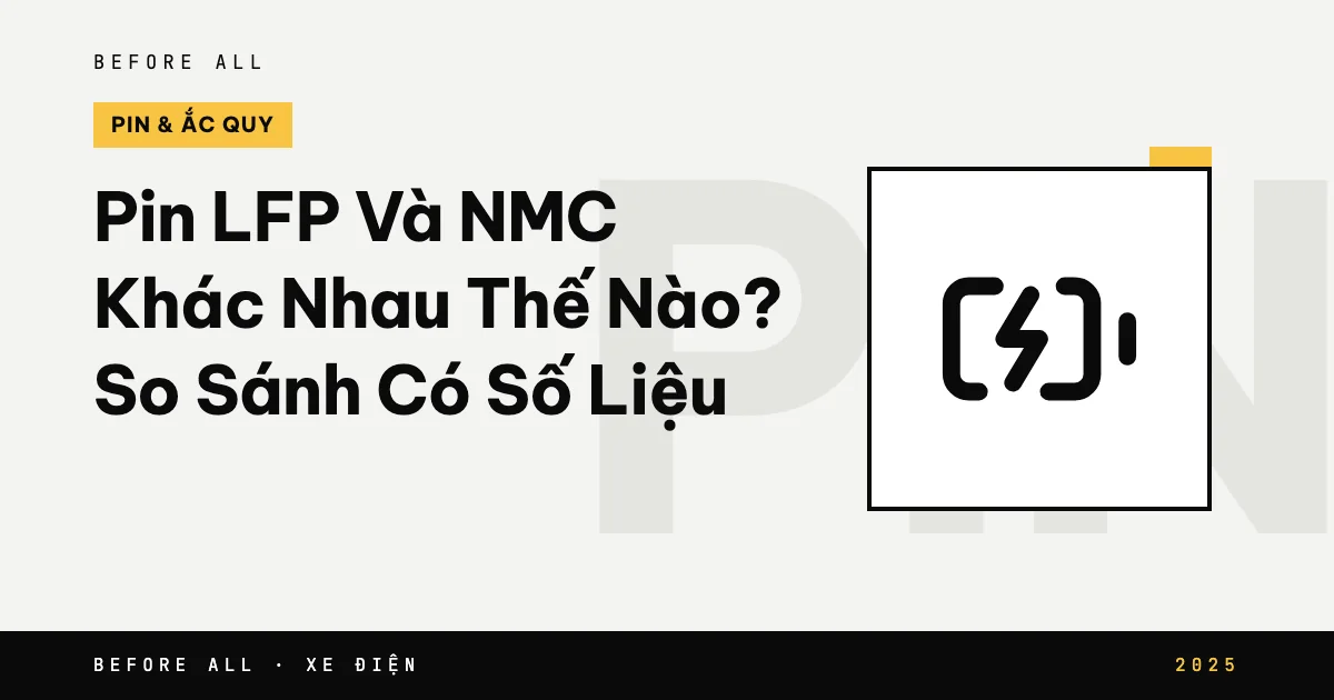 Pin LFP Và NMC Khác Nhau Thế Nào? So Sánh Có Số Liệu