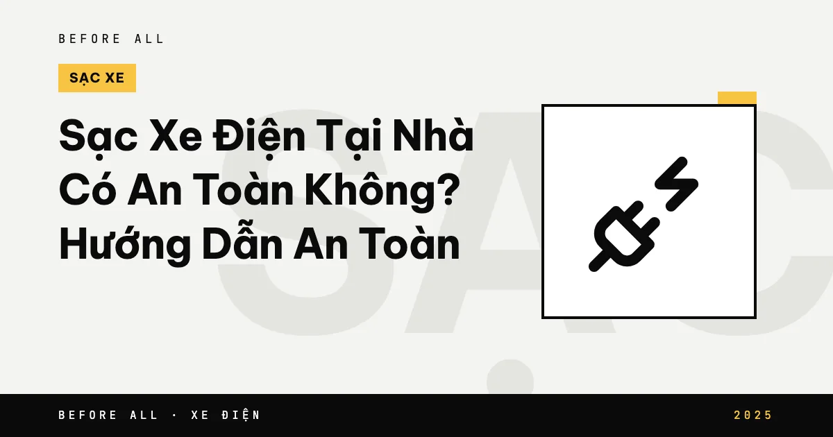 Sạc Xe Điện Tại Nhà Có An Toàn Không? Hướng Dẫn An Toàn