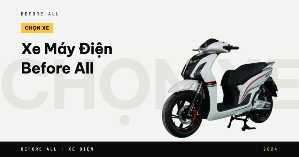 Xe Máy Điện Before All: Chọn Dòng Xe Phù Hợp Với Nhu Cầu Của Bạn