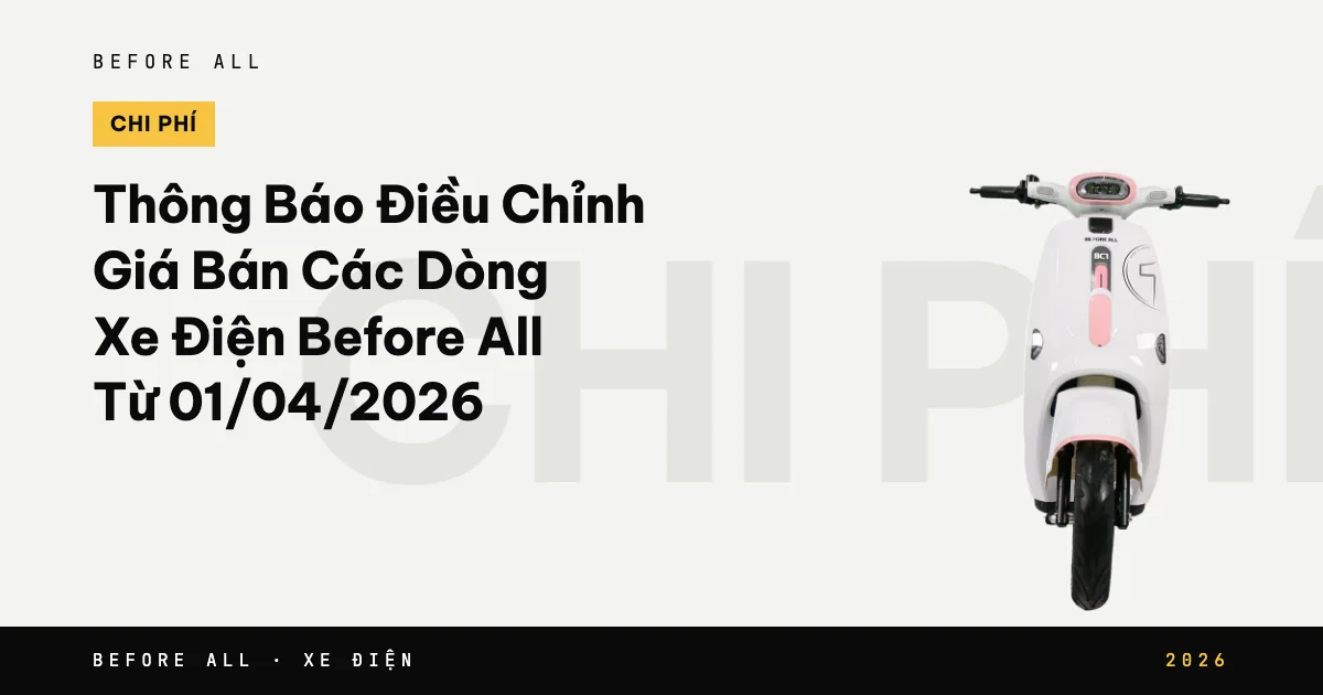 Ảnh bìa bài "Thông Báo Điều Chỉnh Giá Bán Các Dòng Xe Điện Before All Từ 01/04/2026" của Before All