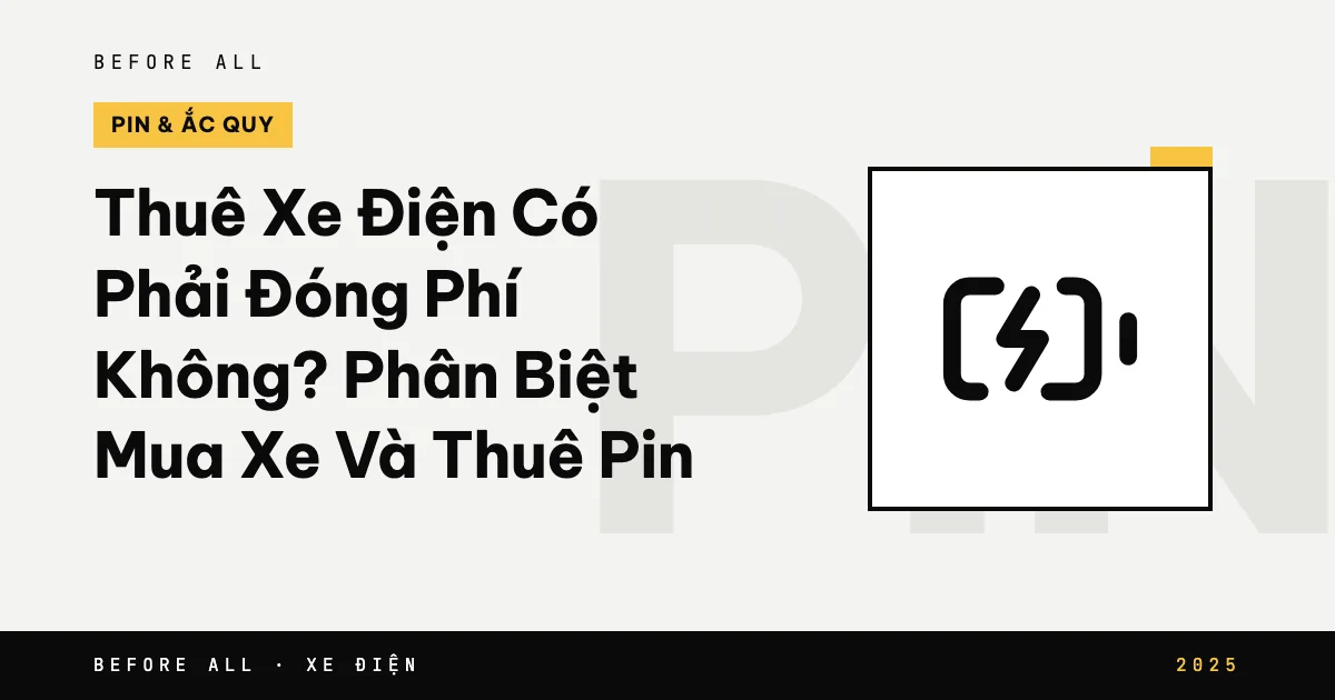 Thuê Xe Điện Có Phải Đóng Phí Không? Phân Biệt Mua Xe Và Thuê Pin