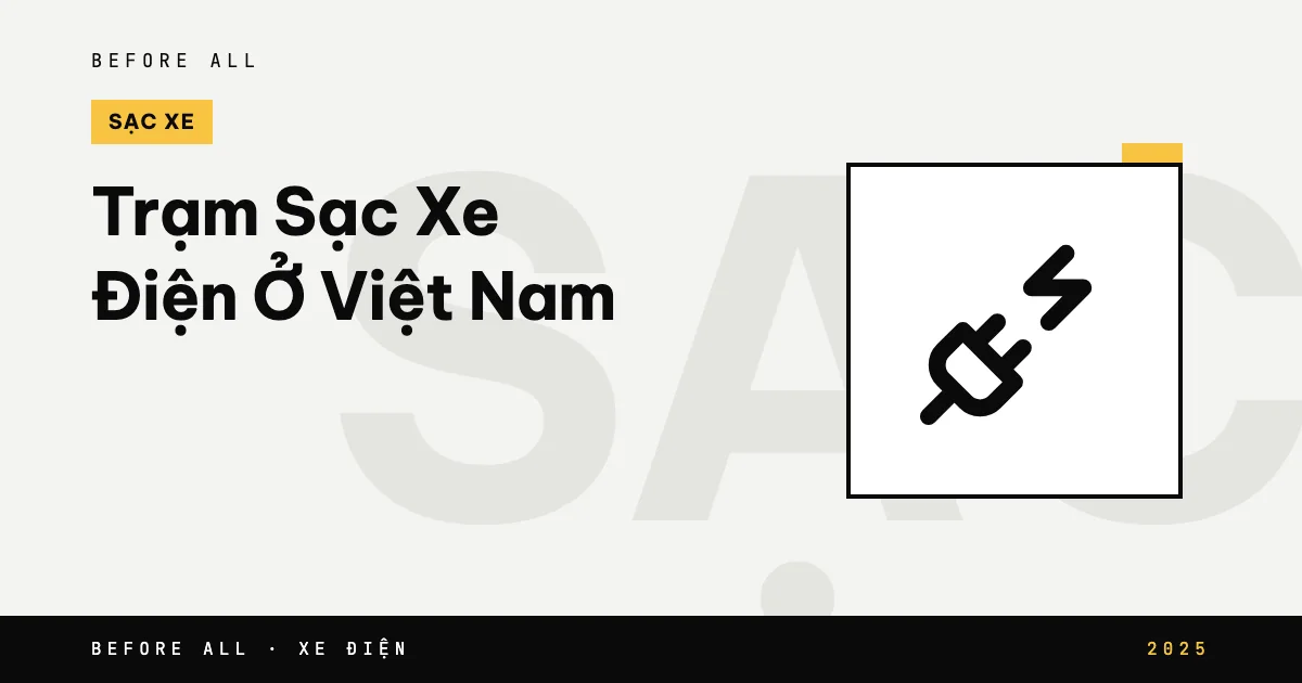 Trạm Sạc Xe Điện Ở Việt Nam - Hiện Trạng 2025