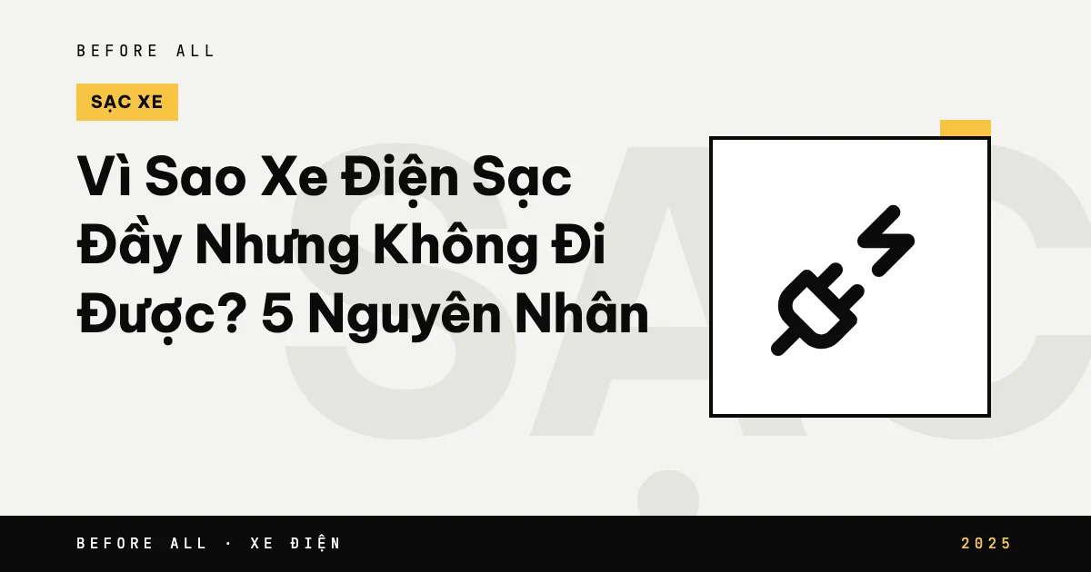 Ảnh bìa bài "Vì Sao Xe Điện Sạc Đầy Nhưng Không Đi Được? 5 Nguyên Nhân": biểu tượng và từ khóa chủ đề, năm 2025