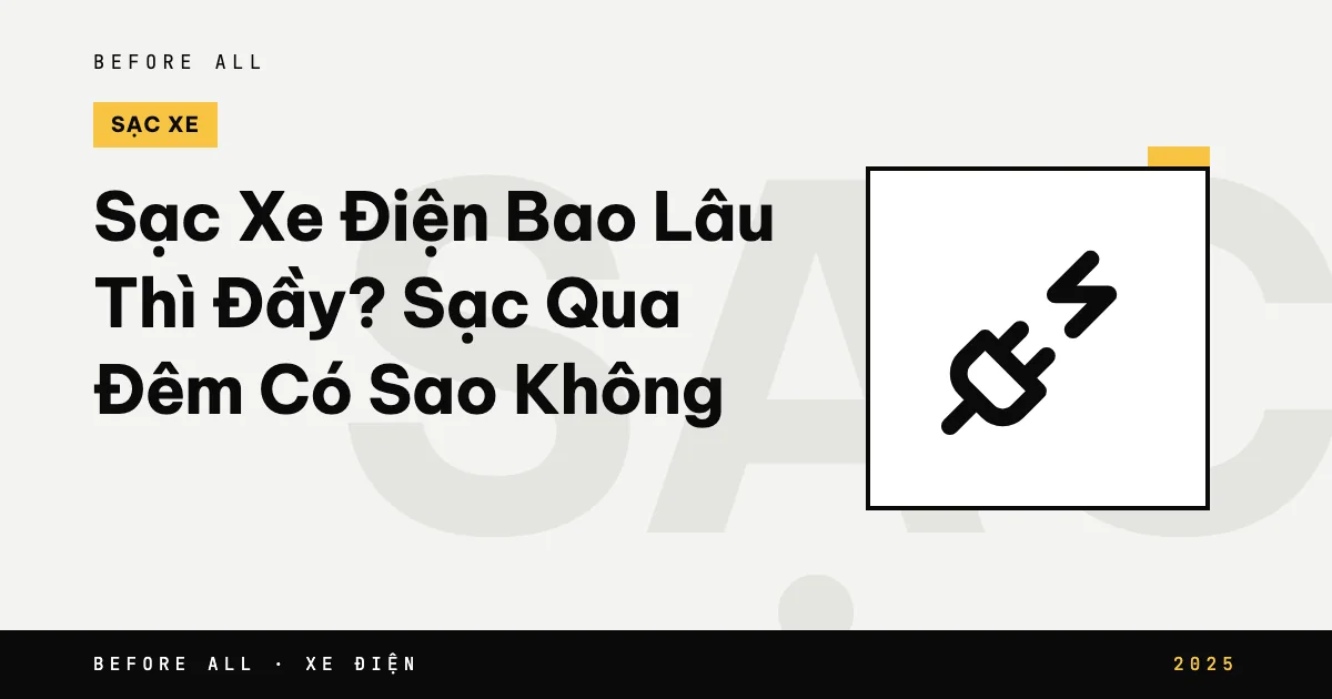 Sạc Xe Điện Bao Lâu Thì Đầy? Sạc Qua Đêm Có Sao Không