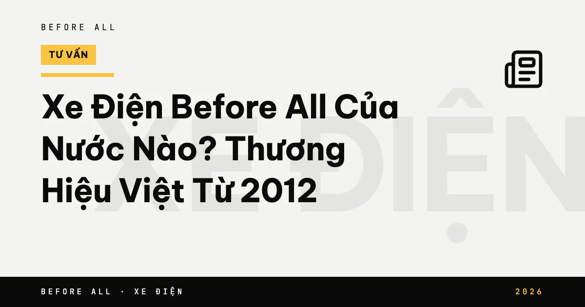 Ảnh bìa bài "Xe Điện Before All Của Nước Nào? Thương Hiệu Việt Từ 2012" của Before All: chữ lớn theo chủ đề, năm 2026