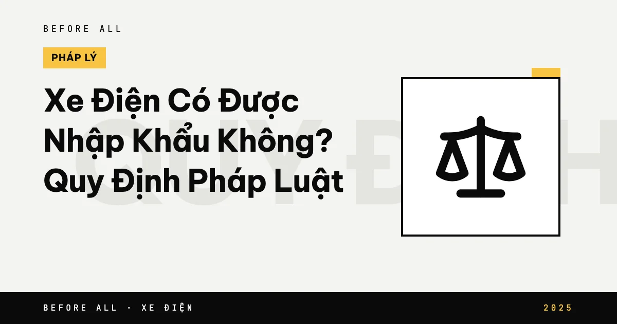 Xe Điện Có Được Nhập Khẩu Không? Quy Định Pháp Luật 2025