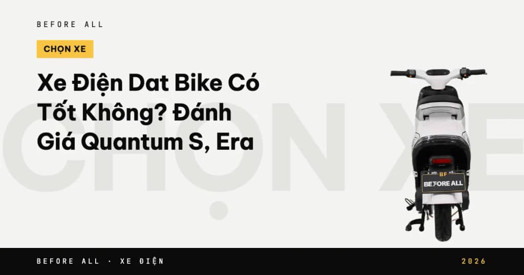 Xe Điện Dat Bike Có Tốt Không? Đánh Giá Quantum S, Era 2026