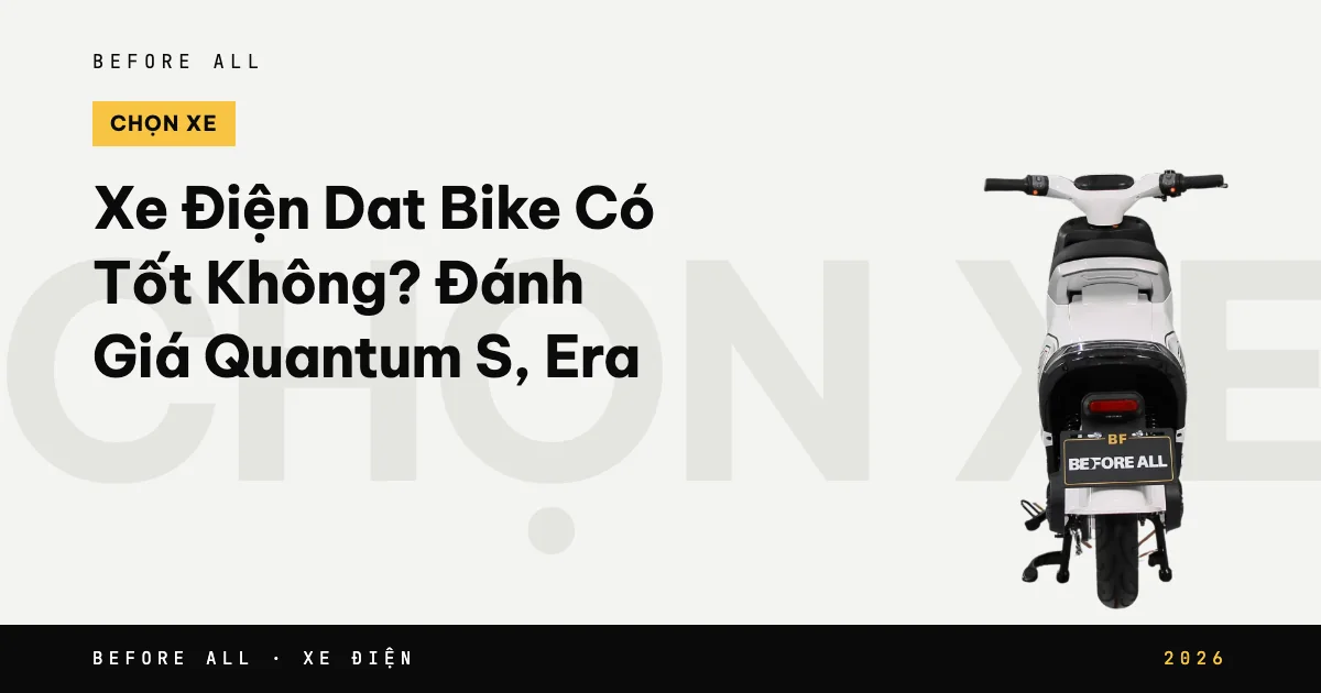 Ảnh bìa bài "Xe Điện Dat Bike Có Tốt Không? Đánh Giá Quantum S, Era" của Before All: mẫu xe cắt nền trên chữ lớn, năm 2026