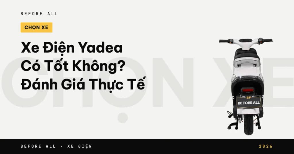 Xe Điện Yadea Có Tốt Không? Đánh Giá Thực Tế 2026