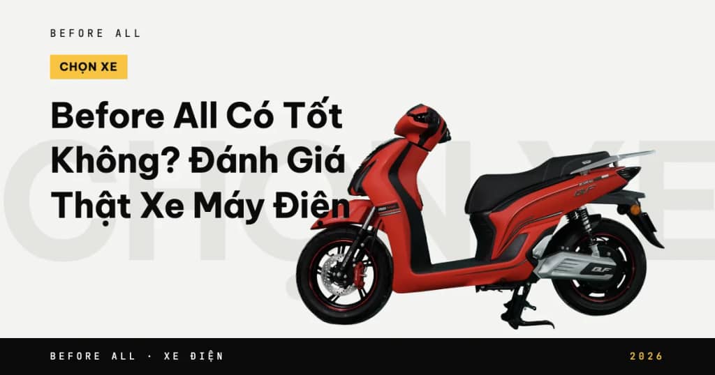 Before All Có Tốt Không? Đánh Giá Thật Xe Máy Điện 2026