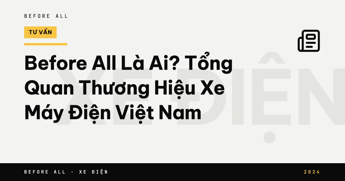 Before All Là Ai? Tổng Quan Thương Hiệu Xe Máy Điện Việt Nam