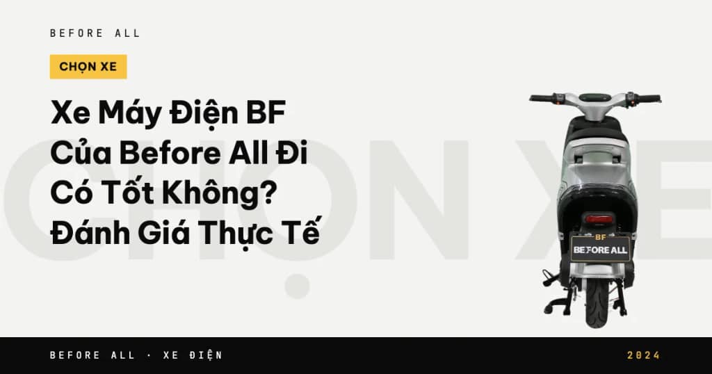 Xe Máy Điện BF Của Before All Đi Có Tốt Không? Đánh Giá Thực Tế