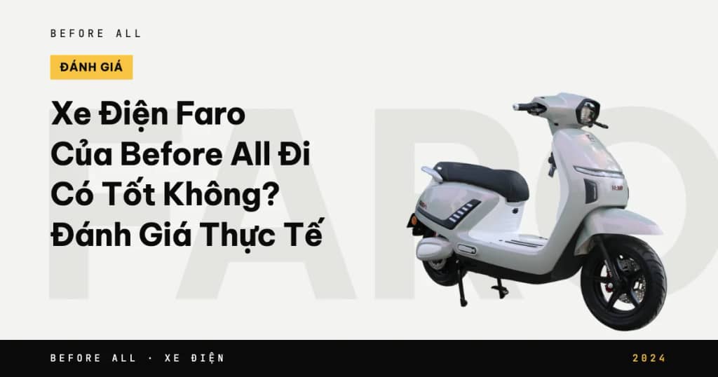 Xe Điện Faro Của Before All Đi Có Tốt Không? Đánh Giá Thực Tế