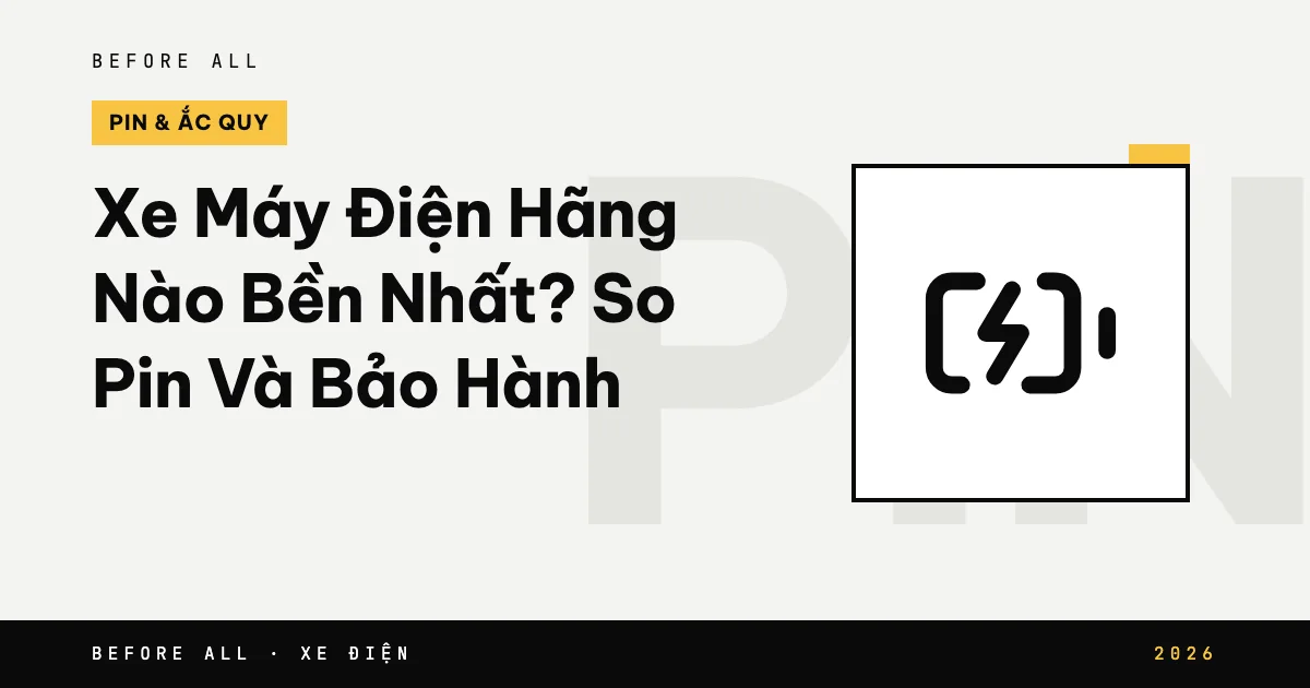 Ảnh bìa bài "Xe Máy Điện Hãng Nào Bền? So Pin Và Bảo Hành" của Before All: biểu tượng và từ khóa chủ đề, năm 2026